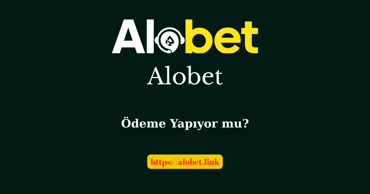Alobet Ödeme Yapıyor Mu?